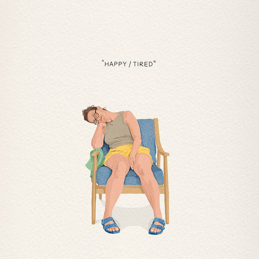 Happy / Tired